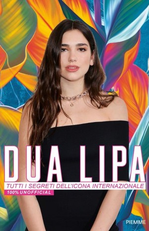 Dua Lipa : tutti i segreti dell&#39;icona internazionale - Anita Taroni
