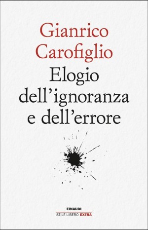Elogio dell&#39;ignoranza e dell&#39;errore - Carofiglio Gianrico