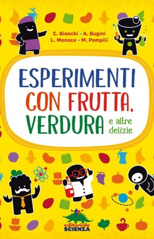 Esperimenti con frutta, verdura e altre delizie - Bianchi Claudia