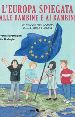 L&#39;Europa spiegata alle bambine e ai bambini - Parmigiani Francesca, Garbuglia Shu