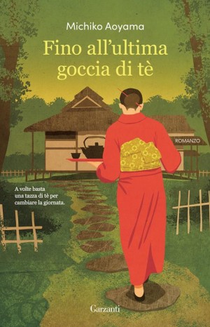 Fino all'ultima goccia di tè  - Michiko Aoyama