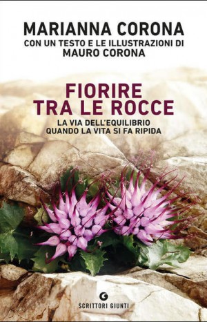 Fiorire tra le rocce. La via dell&#39;equilibrio quando la vita si fa ripida - Marianna Corona