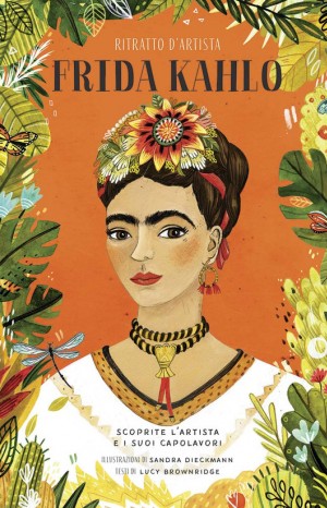 Frida Kahlo. Ritratto d&#39;artista - Lucy Brownridge