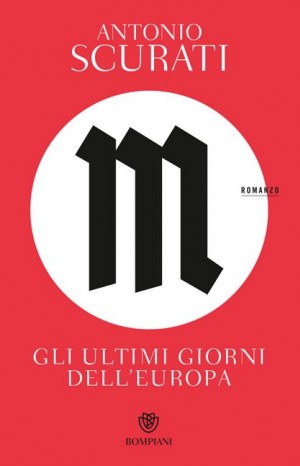 M. Gli ultimi giorni dell&#39;Europa - Antonio Scurati