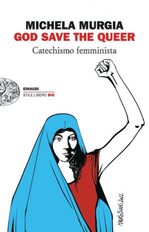 God save the queer : catechismo femminista - Murgia Michela
