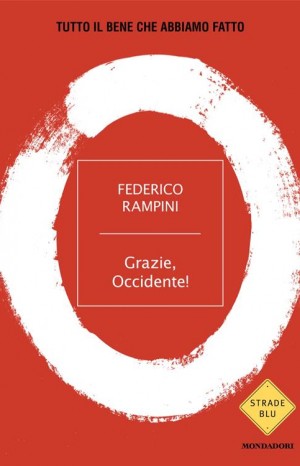 Grazie, Occidente! Tutto il bene che abbiamo fatto - Rampini Federico