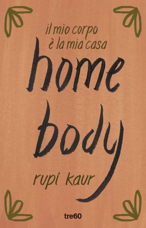 Home body. Il mio corpo è la mia casa - Rupi Kaur