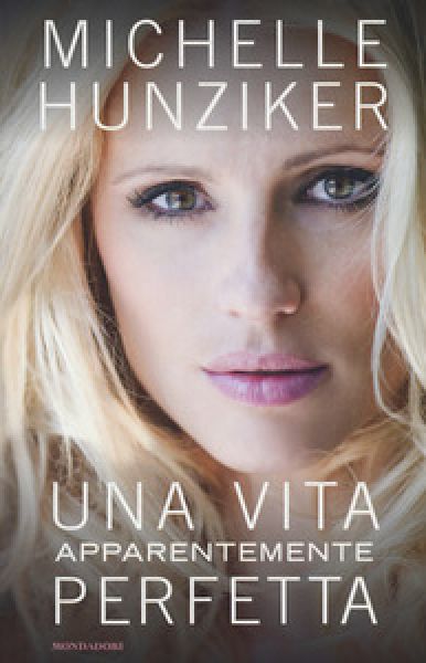 Una vita apparentemente perfetta - Michelle Hunziker