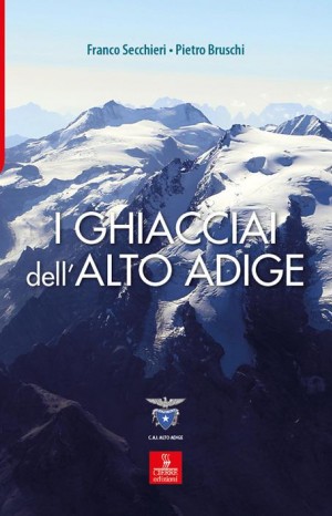 I ghiacciai dell'Alto Adige - Secchieri Franco