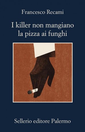 I killer non mangiano la pizza ai funghi - Recami Francesco