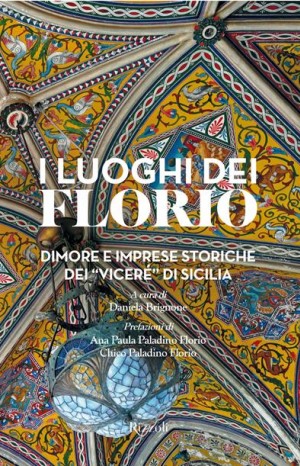 I luoghi dei Florio: dimore e imprese storiche dei &#39;vicerè&#39; di Sicilia - Brignone, Daniela