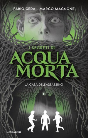 I segreti di Acquamorta. La casa dell&#39;assassino - Fabio Geda