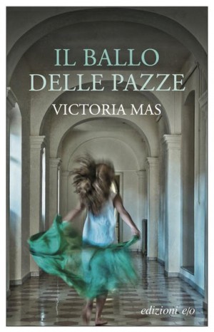 Il ballo delle pazze - Victoria Mas