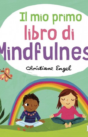 Il mio primo libro di mindfulness - Christine Engel