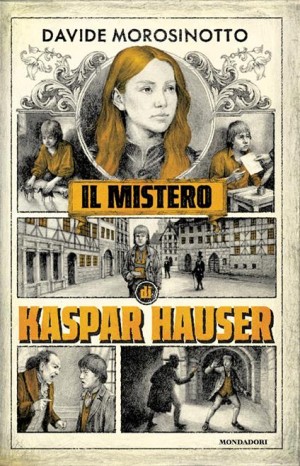Il mistero di Kaspar Hauser - Davide Morosinotto
