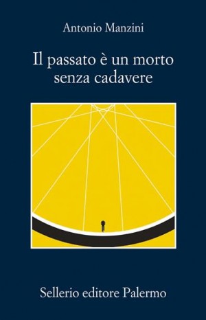 Il passato è un morto senza cadavere - Manzini Antonio