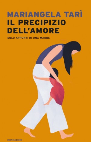Il precipizio dell&#39;amore. Solo appunti di una madre - Mariangela Tarì