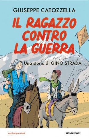 Il ragazzo contro la guerra: una storia di Gino Strada - Giuseppe Catozzella