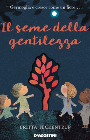 Il seme della gentilezza - Britta Teckentrup