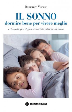 Il sonno. Dormire bene per vivere meglio. I disturbi più diffusi correlati all&#39;odontoiatria - Viscuso Domenico