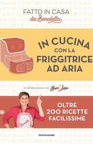In cucina con la friggitrice ad aria - Rossi Benedetta