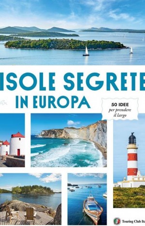 Isole segrete in Europa - Touring Club Italiano
