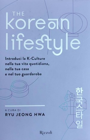 The korean lifestyle : introduci la K-culture nella tua vita quotidiana, nella tua casa e nel tuo guardaroba - Ryu Jeong Hwa