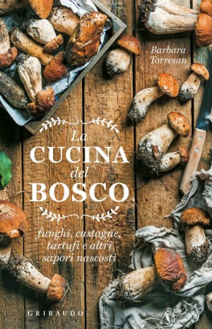La cucina del bosco - Barbara Torresan