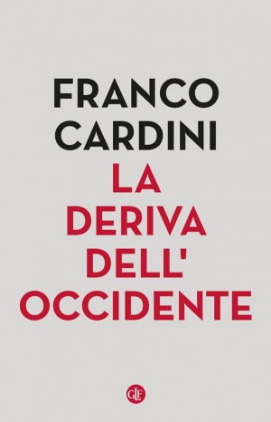 La deriva dell&#39;Occidente - Cardini Franco