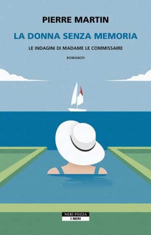 La donna senza memoria. Le indagini di Madame le commissaire - Martin Pierre
