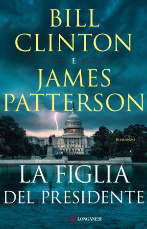 La figlia del presidente - Bill Clinton e James Patterson