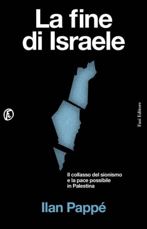 La fine di Israele  - Pappé Ilan