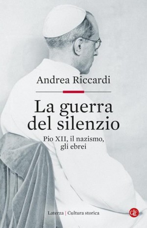 La guerra del silenzio : Pio 12., il nazismo, gli ebrei - Riccardi Andrea