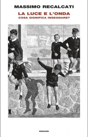 la luce e l'onda: cosa significa insegnare? - Recalcati Massimo 