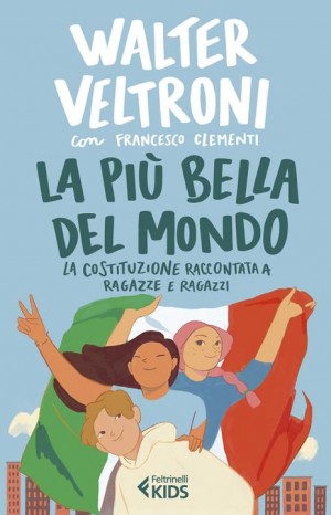 La più bella del mondo : la costituzione raccontata a ragazze e ragazzi - Veltroni Walter