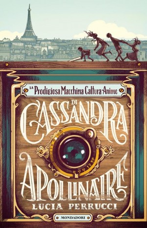 La prodigiosa macchina cattura anime di Cassandra Apollinaire - Lucia Perrucci