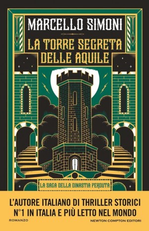 La saga della dinastia perduta. Vol.1 La torre segreta delle aquile - Simoni Marcello