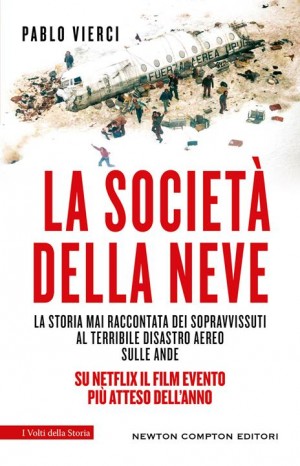 La società della neve. La storia mai raccontata dei sopravvissuti al terribile disastro aereo sulle Ande - Vierci Pablo