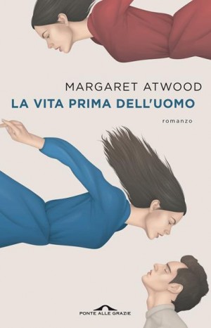 La vita prima dell&#39;uomo - Margaret Atwood