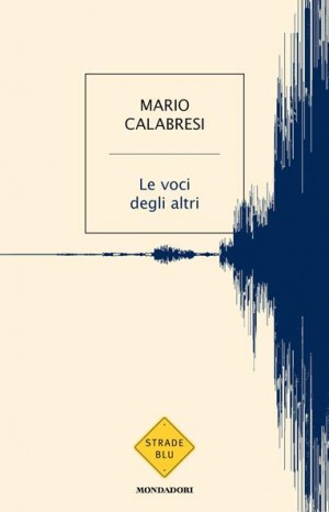 Le voci degli altri  - Calabresi Mario
