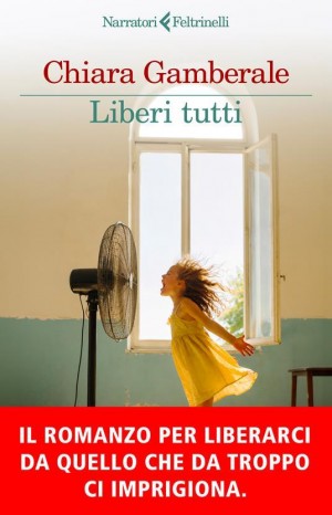 Liberi tutti - Gamberale Chiara