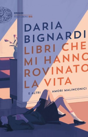 Libri che mi hanno rovinato la vita e altri amori malinconici - Daria Bignardi