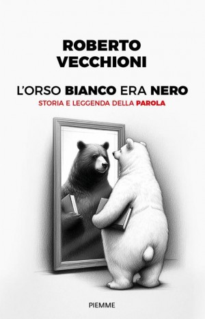 L&#39;orso bianco era nero: storia e leggenda della parola - Vecchioni Roberto