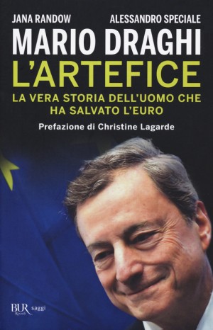 Mario Draghi l&#39;artefice. La vera storia dell&#39;uomo che ha salvato l&#39;euro - Jana Randow e Alessandro Speciale