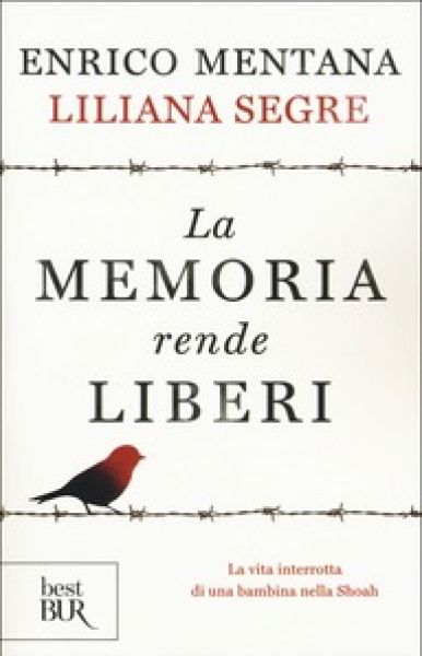 La memoria rende liberi - Mentana Enrico e Segre Liliana