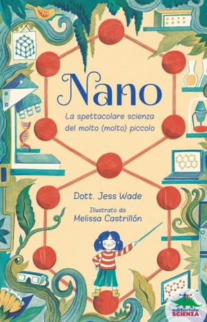 Nano : La spettacolare scienza del molto (molto) piccolo - Jess Wade