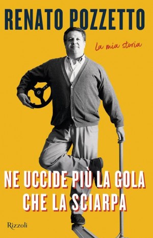 Ne uccide più la gola che la sciarpa. La mia storia - Pozzetto Renato