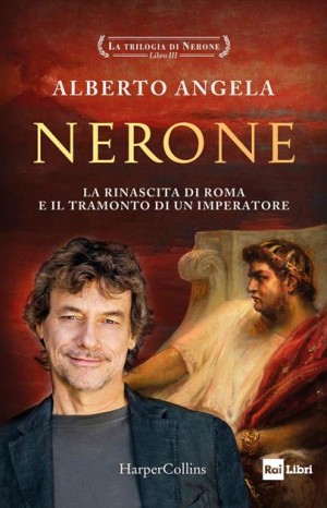 Nerone : la rinascita di Roma e il tramonto di un imperatore - Angela Alberto