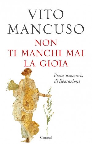 Non ti manchi mai la gioia. Breve itinerario di liberazione - Mancuso Vito