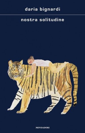 Nostra solitudine - Bignardi Daria